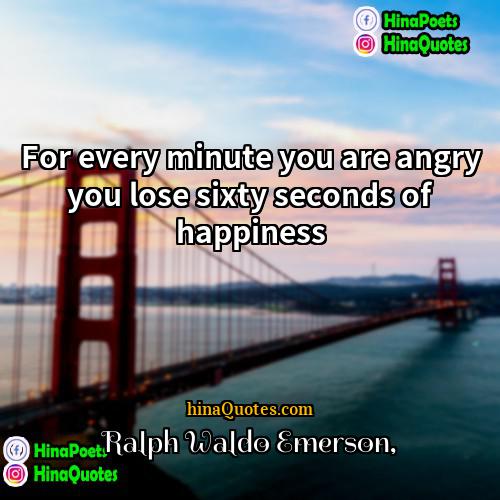 Ralph Waldo Emerson Quotes | For every minute you are angry you